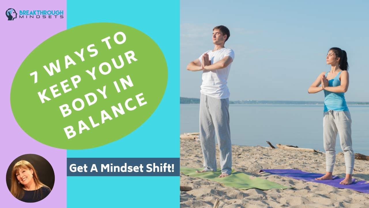 7 ways to keep your body in balance - Breakthrough Mindsets